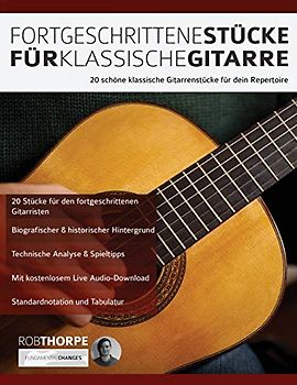 Fortgeschrittene Stücke Für Klassische Gitarre: 20 schöne klassische Gitarrenstücke für dein Repertoire (Klassische Gitarre spielen lernen, Band 2)