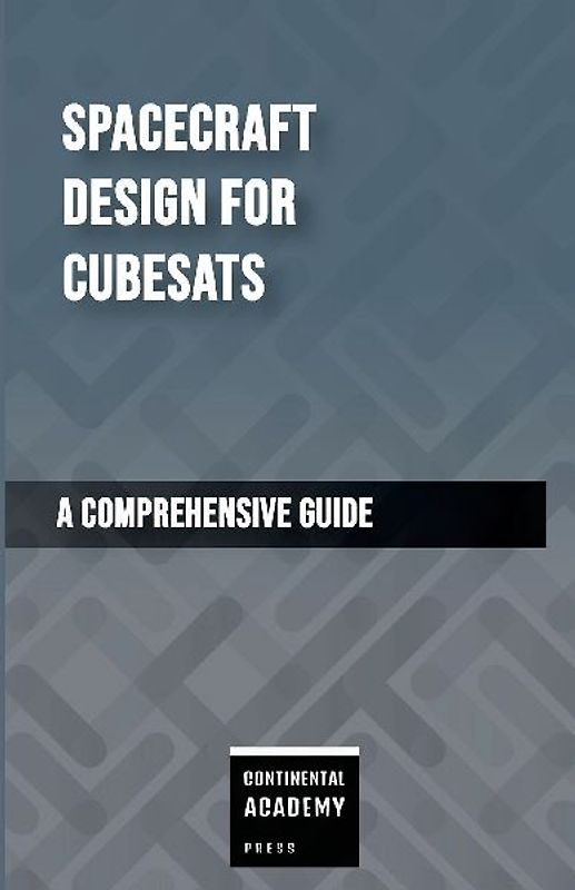 Spacecraft Design for CubeSats - A Comprehensive Guide
