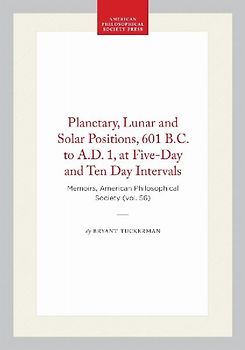 Planetary, Lunar and Solar Positions, 601 B.C. to A.D. 1, at Five-Day and Ten Day Intervals