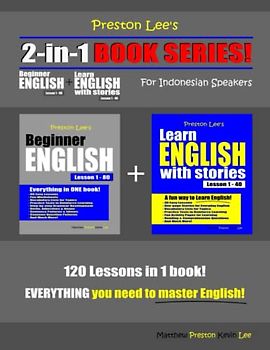 Preston Lee’s 2-in-1 Book Series! Beginner English Lesson 1 – 80 + Learn English With Stories Lesson 1 – 40 For Indonesian Speakers (Preston Lee's English For Indonesian Speakers)