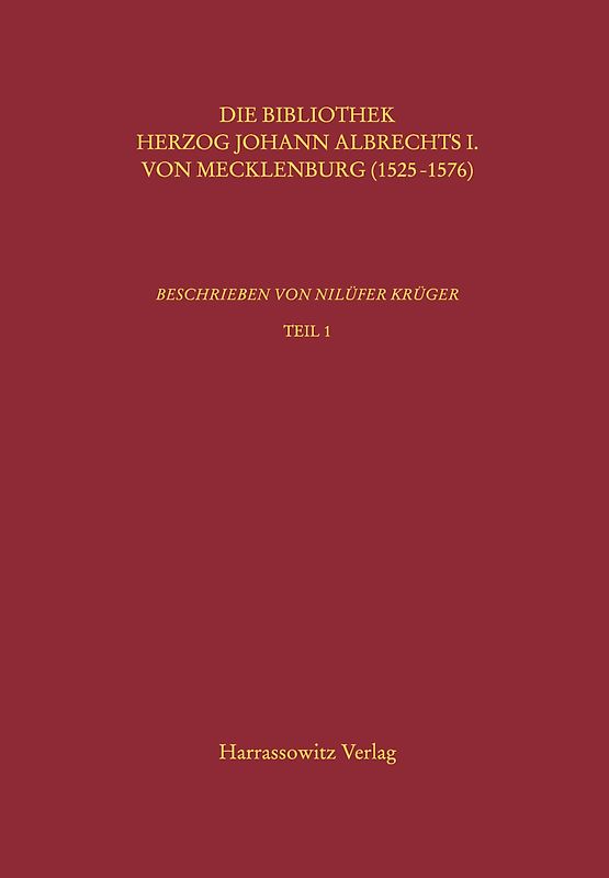 Kataloge der Universitätsbibliothek Rostock / Die Bibliothek Herzog Johann Albrechts I. von Mecklenburg (1525-1576)