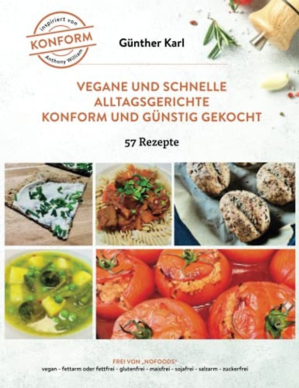 Vegane und schnelle Alltagsgerichte - konform und günstig gekocht: Jede Menge einfache Rezepte inspiriert von Anthony William - alle mit Fotos - auch für den kleinen Geldbeutel!