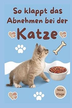 Katze: So klappt das Abnehmen bei der Katze. Praxiserprobte Tipps wie ihre Katze leicht Abnehmen kann. Krankheiten und Übergewicht bei Katzen vorbeugen. Gesundes Futter für ihre Katze. Inkl. Bonus.