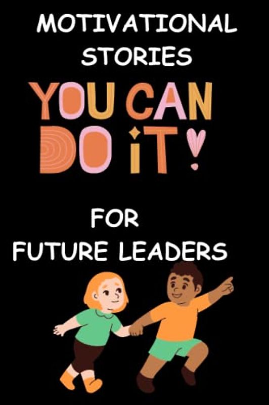 Motivational Stories For Future Leaders: The World Is Yours To Take