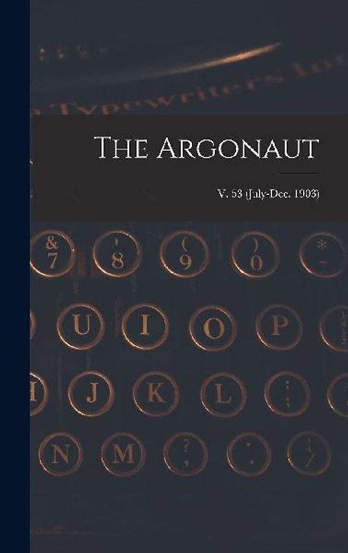 The Argonaut; v. 53 (July-Dec. 1903)