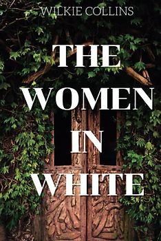 The Woman in White: 1859 Victorian Sensation Novel (Annotated)