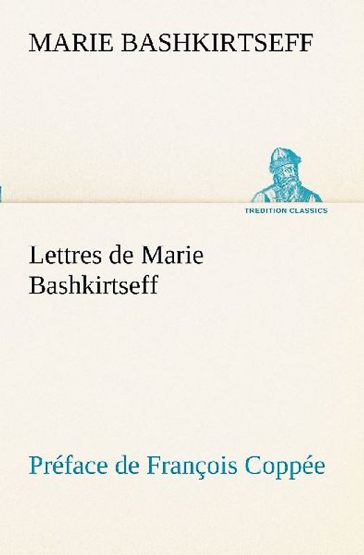 Lettres de Marie Bashkirtseff Préface de François Coppée