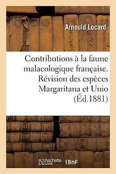 Contributions À La Faune Malacologique Française. Révision Des Espèces Margaritana Et Unio