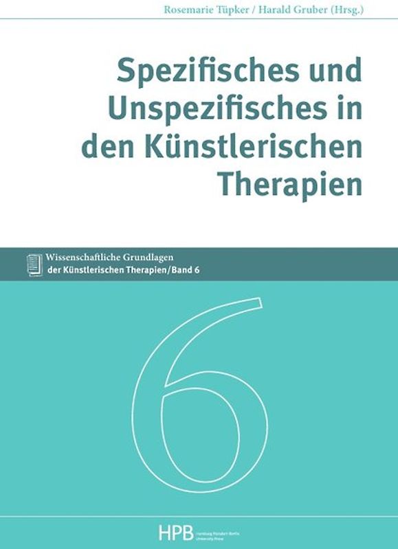 Wissenschaftliche Grundlagen der Künstlerischen Therapien / Spezifisches und Unspezifisches in den Künstlerischen Therapien