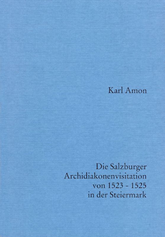 Die Salzburger Archidiakonenvisitation von 1523-1525 in der Steiermark