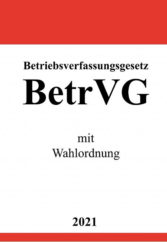 Betriebsverfassungsgesetz (BetrVG) mit Wahlordnung