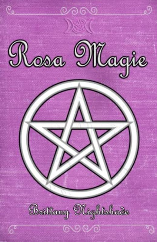 Rosa Magie: Grimoire der Heilung, Liebe und weiblichen Kraft