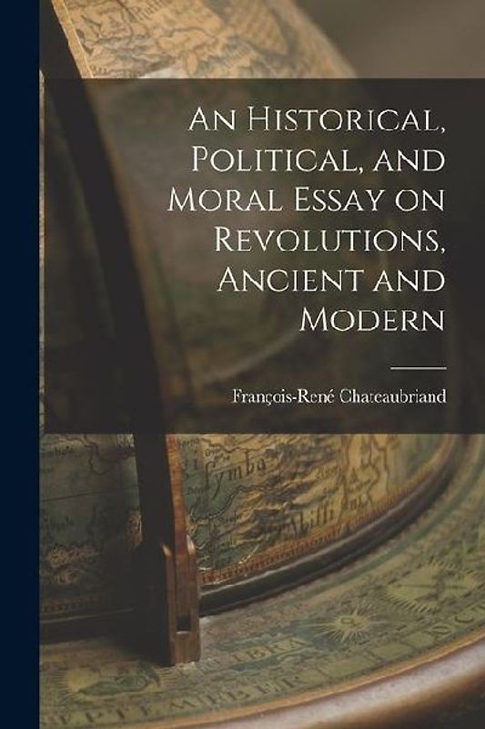 An Historical, Political, and Moral Essay on Revolutions, Ancient and Modern