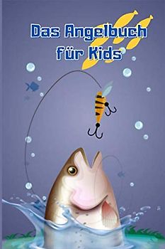 Das Angelbuch für Kids: 6x9 (A5) Fangbuch für Angler mit 100 Seiten zum dokumentieren des Fischfangerfolgs. (Angelbuch für Kinder Band 2)