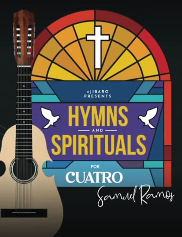 Hymns and Spirituals for Cuatro Puerto Rico: 50 Easy to Play Heartfelt Songs of Praise and Worship