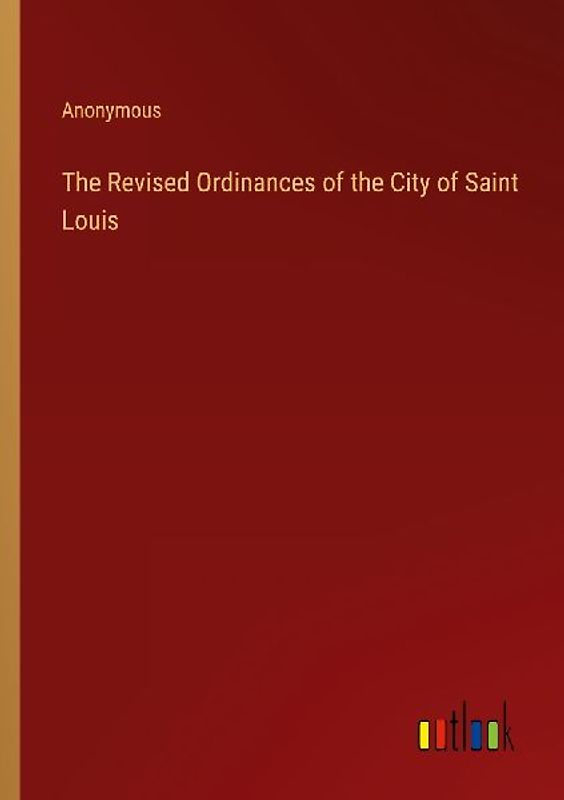 The Revised Ordinances of the City of Saint Louis