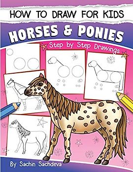 How to Draw for Kids (Horses & Ponies): An Easy STEP-BY-STEP Guide to Drawing different breeds of Horses and Ponies like Appaloosa, Arabian, Dales ... Icelandic Horse and many more (Ages 6-12)