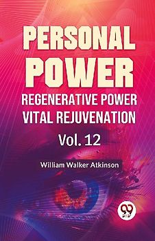 Personal Power Regenerative Power Vital Rejuvenation Vol. 12