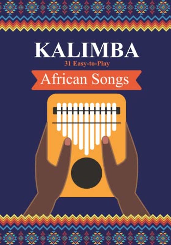 Kalimba. 31 Easy-to-Play African Songs: SongBook for Beginners (Kalimba Songbooks for Beginners, Band 1)