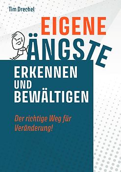 Eigene Ängste erkennen und bewältigen - Der richtige Weg für Veränderung