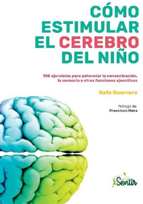 Cómo estimular el cerebro del niño : 100 ejercicios para potenciar la concentración, la memoria y otras funciones ejecutivas