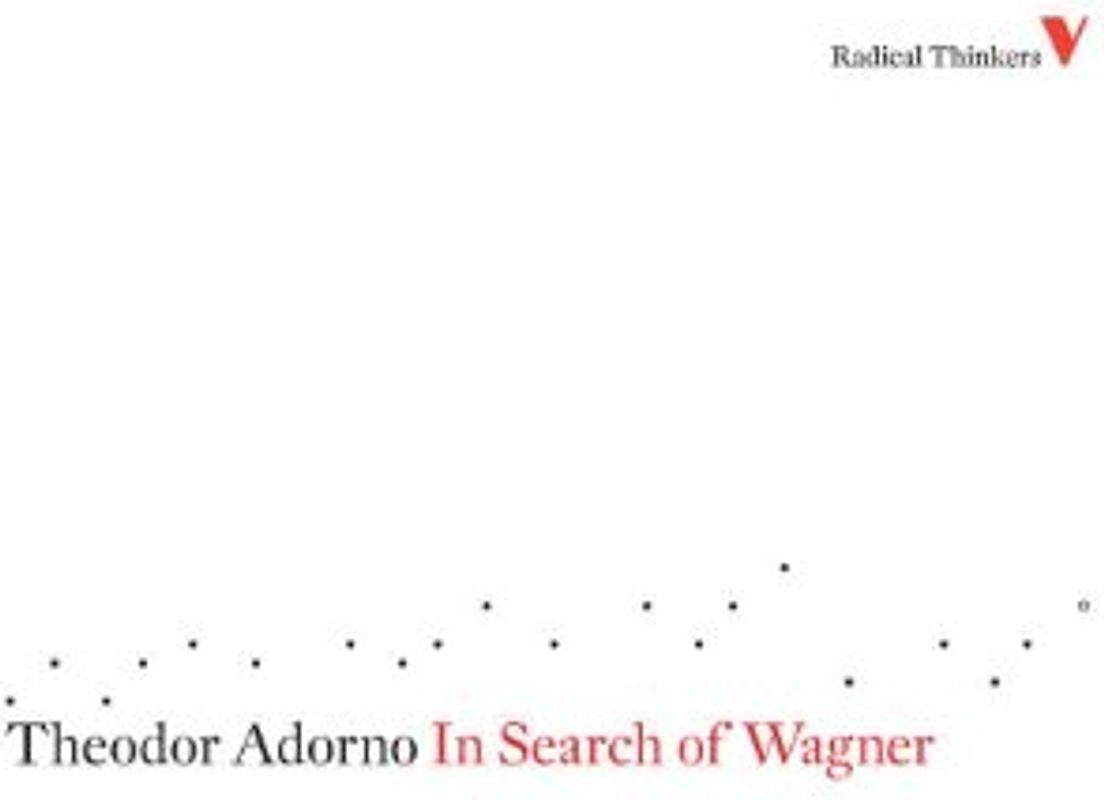 In Search of Wagner (Radical Thinkers) - Adorno, Theodor