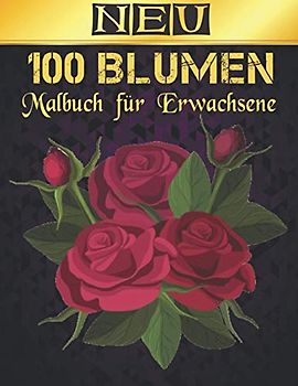 Malbuch für Erwachsene Neu Blumen: Malbuch für Erwachsene Malbuch zur Entspannung für Erwachsene 100 Inspirierende Blumenmuster Nur schöne Blumen Malbuch für Erwachsene Entspannung