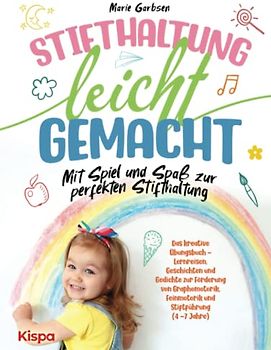 Stifthaltung leicht gemacht - Das kreative Übungsbuch: Lernreisen, Geschichten und Gedichte zur Förderung von Graphomotorik, Feinmotorik und Stiftführung (4 -7 Jahre)