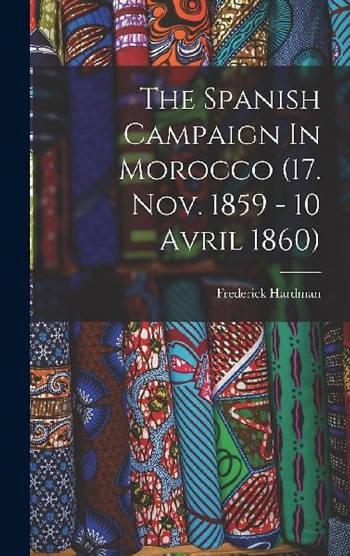 The Spanish Campaign In Morocco (17. Nov. 1859 - 10 Avril 1860)