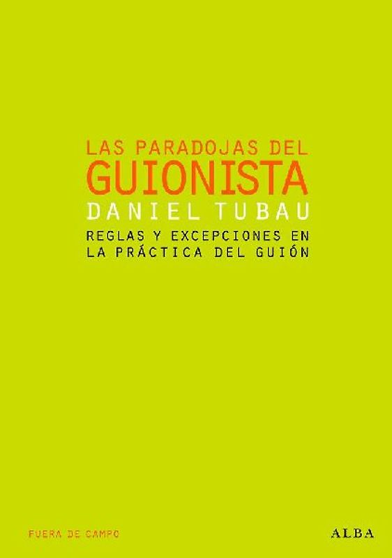 Las paradojas del guionista : reglas y excepciones en la práctica del guión