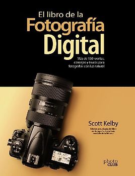 El libro de la fotografía digital : más de 150 recetas, consejos y trucos para fotografiar con luz natural