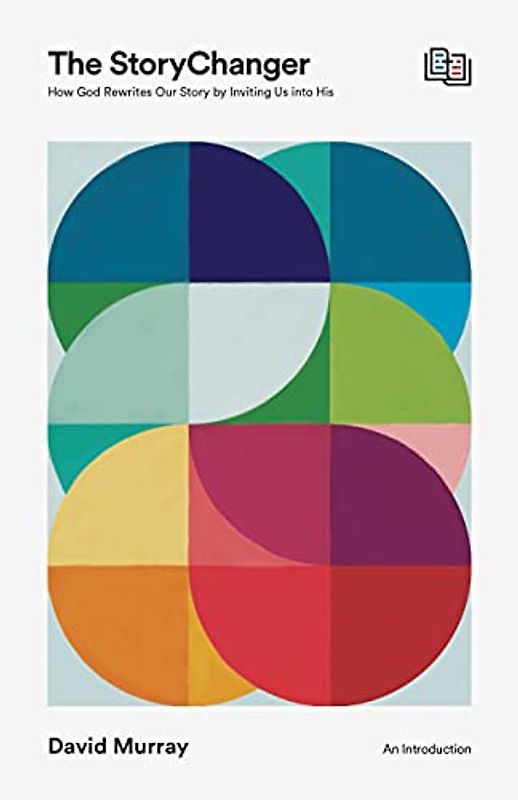 The Storychanger: How God Rewrites Our Story by Inviting Us into His