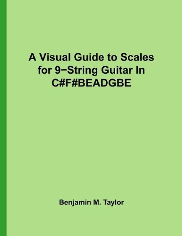 A Visual Guide to Scales for 9-String Guitar In C#F#BEADGBE: A Reference Text for Classical, Modal, Blues, Jazz and Exotic Scales (Fingerboard Charts ... Scales on Stringed Instruments, Band 1)