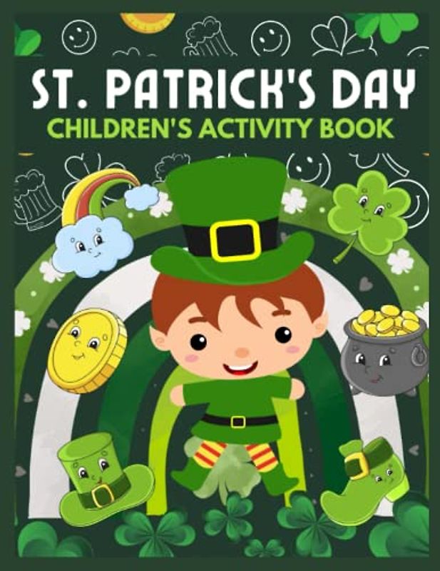St Patrick's Children's Activity Book: Includes Coloring, Connect the dots, Scissors Skills, How to Draw, Dot Markers St Patrick's Celebration