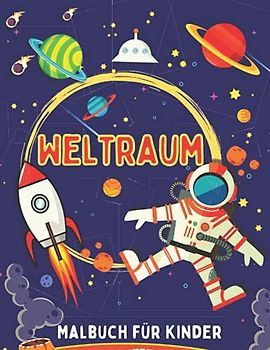 Weltraum Malbuch für Kinder: Sonnensystem-Malbuch, Weltraum-Malvorlagen mit Planeten, Astronauten, Raketen und Mehr!