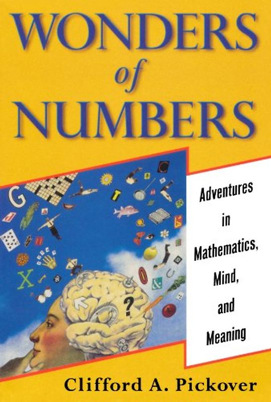 Wonders of Numbers: Adventures in Mathematics, Mind, and Meaning - Clifford A. Pickover