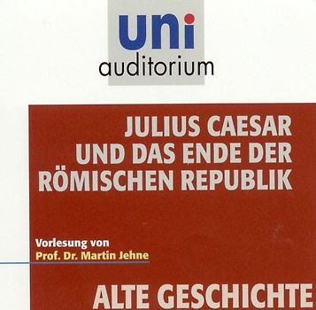 Julius Caesar und das Ende der Römischen Republik (Reihe: uni auditorium) Fachbereich: Alte Geschichte - 1 DVD, Länge: ca. 73 Min. DVD