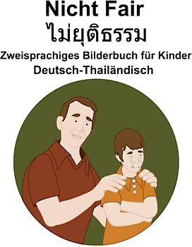 Deutsch-Thailändisch Nicht Fair / ไม่ยตุ ธิ รรม Zweisprachiges Bilderbuch für Kinder