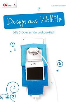 Design aus Wollfilz. Edle Stücke, schön und praktisch