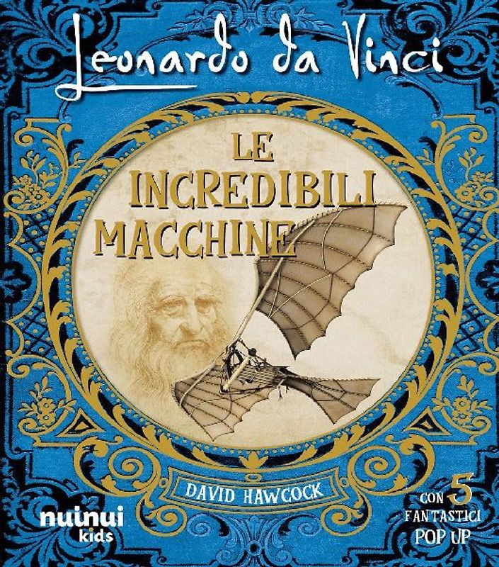 Leonardo da Vinci. Le incredibili macchine