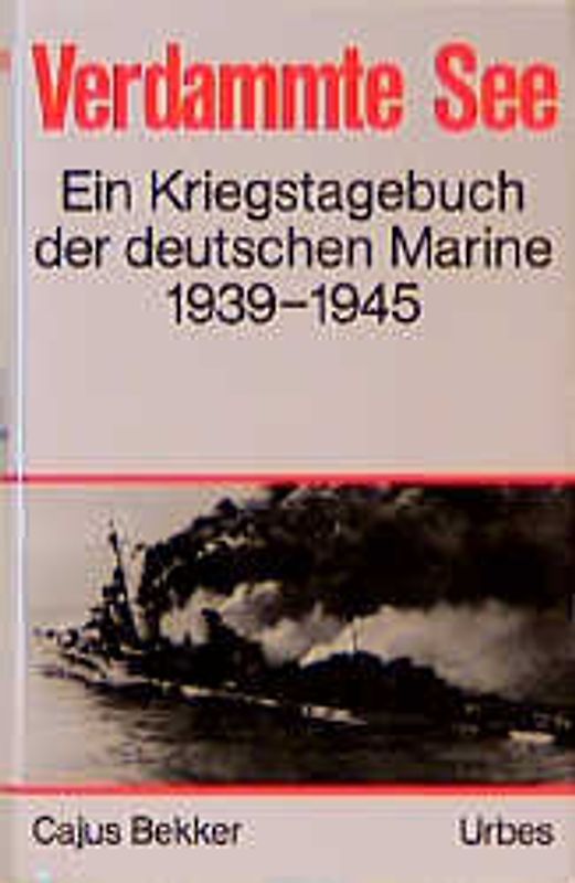 Verdammte See. Ein Kriegstagebuch der deutschen Marine 1939-1945