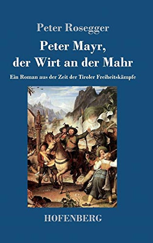 Peter Mayr, der Wirt an der Mahr: Ein Roman aus der Zeit der Tiroler Freiheitskämpfe