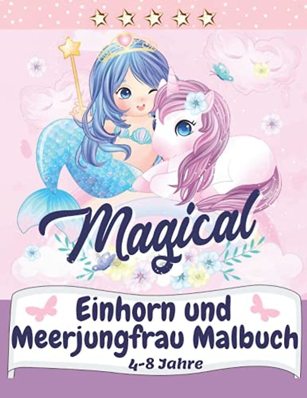 Einhorn und Meerjungfrau Malbuch: Magisches Malbuch mit Einhörnern, Meerjungfrauen, Prinzessinnen und mehr für Kinder im Alter von 4-8 Jahre | ... für das hinreißende Mädchen in Ihrem Leben