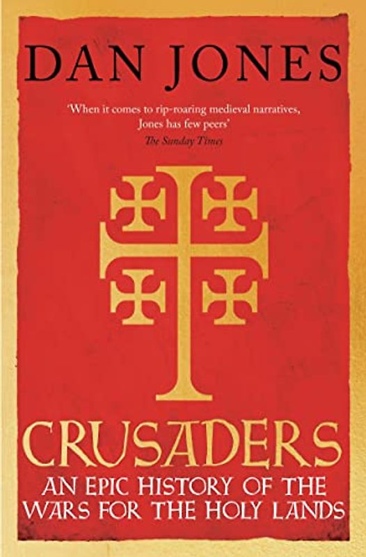 Crusaders: An Epic History of the Wars for the Holy Lands