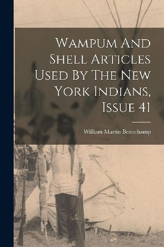 Wampum And Shell Articles Used By The New York Indians, Issue 41