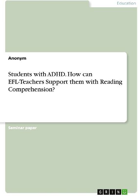 Students with ADHD. How can EFL-Teachers Support them with Reading Comprehension?