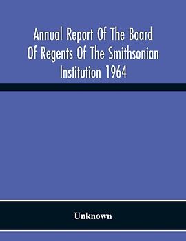 Annual Report Of The Board Of Regents Of The Smithsonian Institution 1964