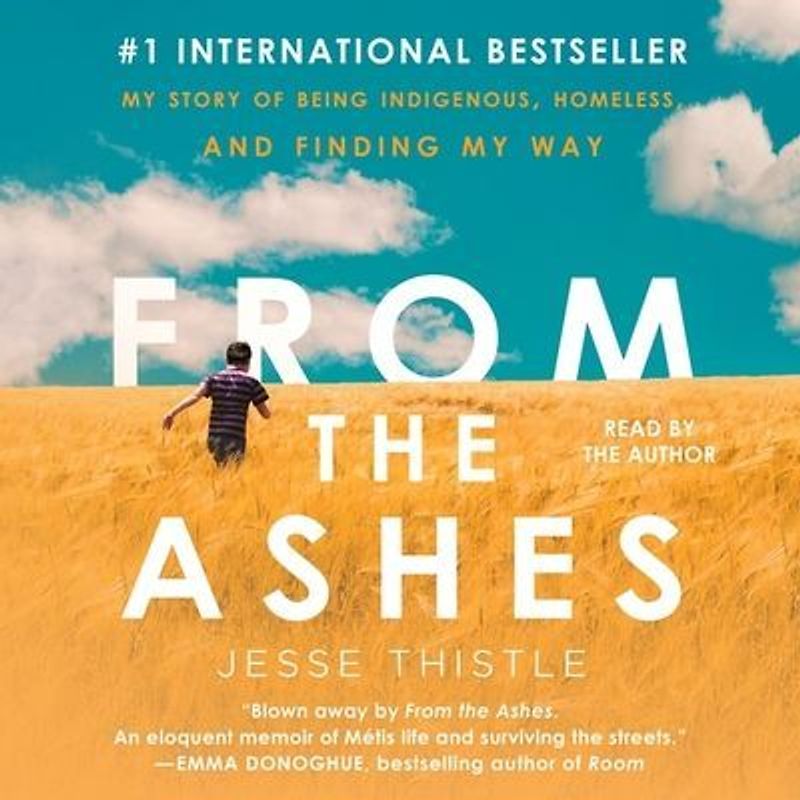From the Ashes: My Story of Being Indigenous, Homeless, and Finding My Way