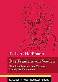 Das Fräulein von Scuderi: Eine Erzählung aus dem Zeitalter Ludwig des Vierzehnten (Band 71, Klassiker in neuer Rechtschreibung)