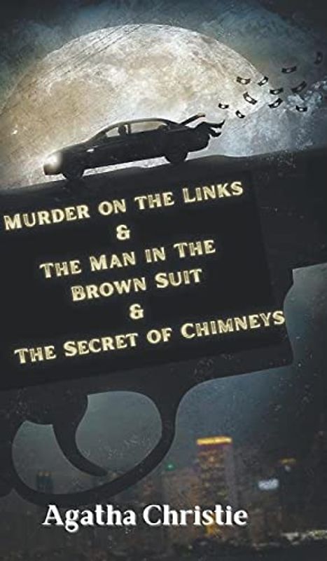 Murder on the Links & The Man in The Brown Suit & The Secret of Chimneys
